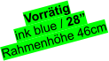 Vorrtig ink blue / 28 Rahmenhhe 46cm